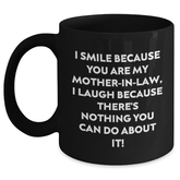 Funny Mom-in-law Gifts from Men to Women, Black Coffee Mug for Graduation Unique Gifts, I Smile Because You Are My Mom-in-law, I Laugh Because There's Nothing You Can Do About It! - Main